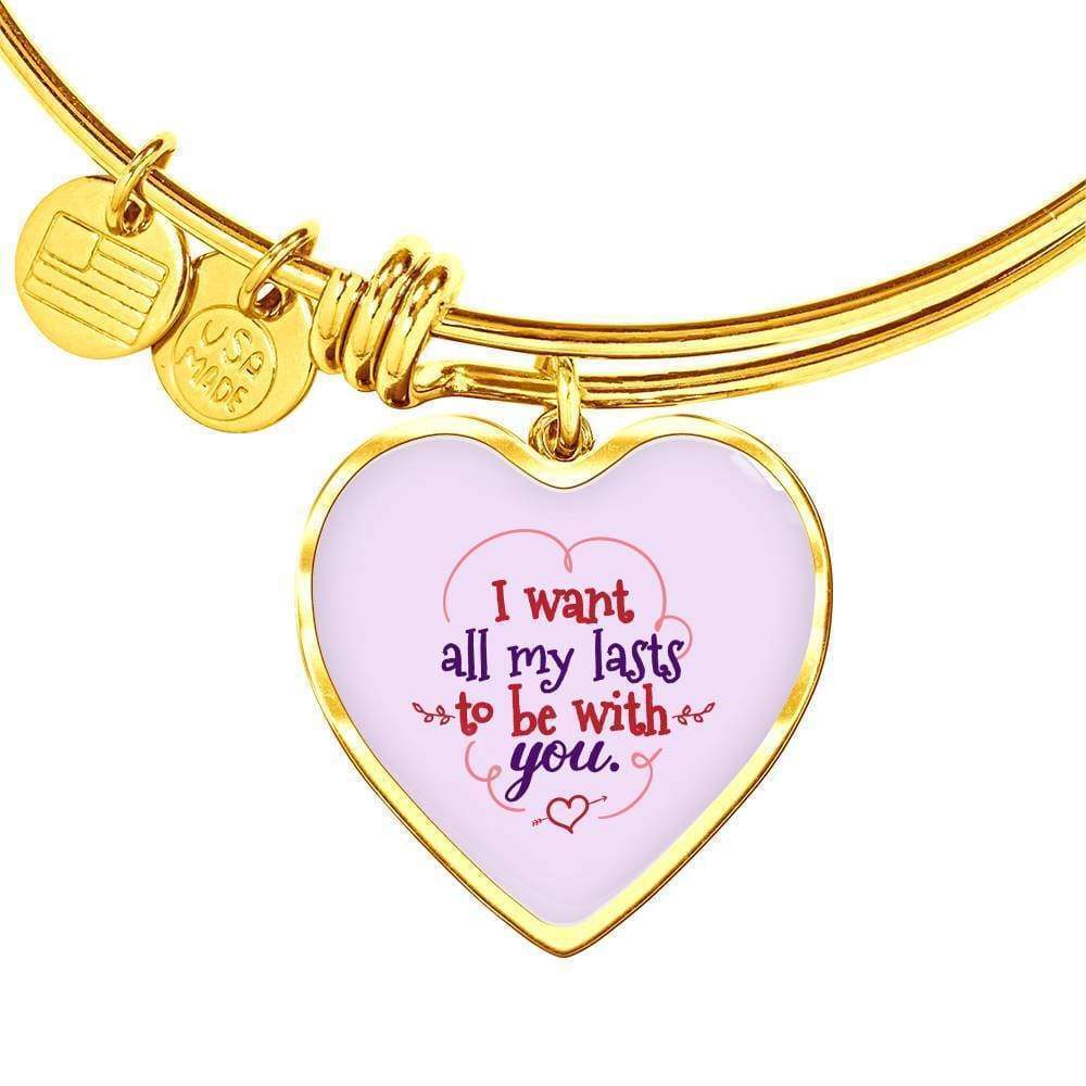 I Want All My Lasts To Be With You Personalized Engraved Gold Heart Bangle Brac
